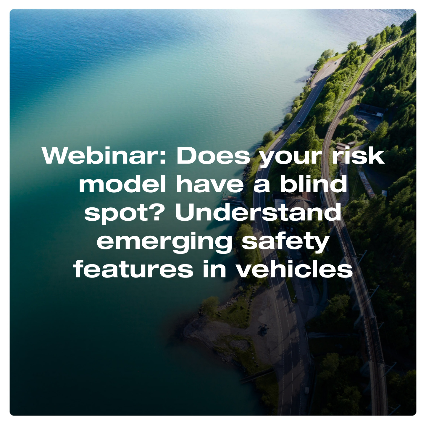 Does your risk model have a blind spot? Understand emerging safety features in vehicles