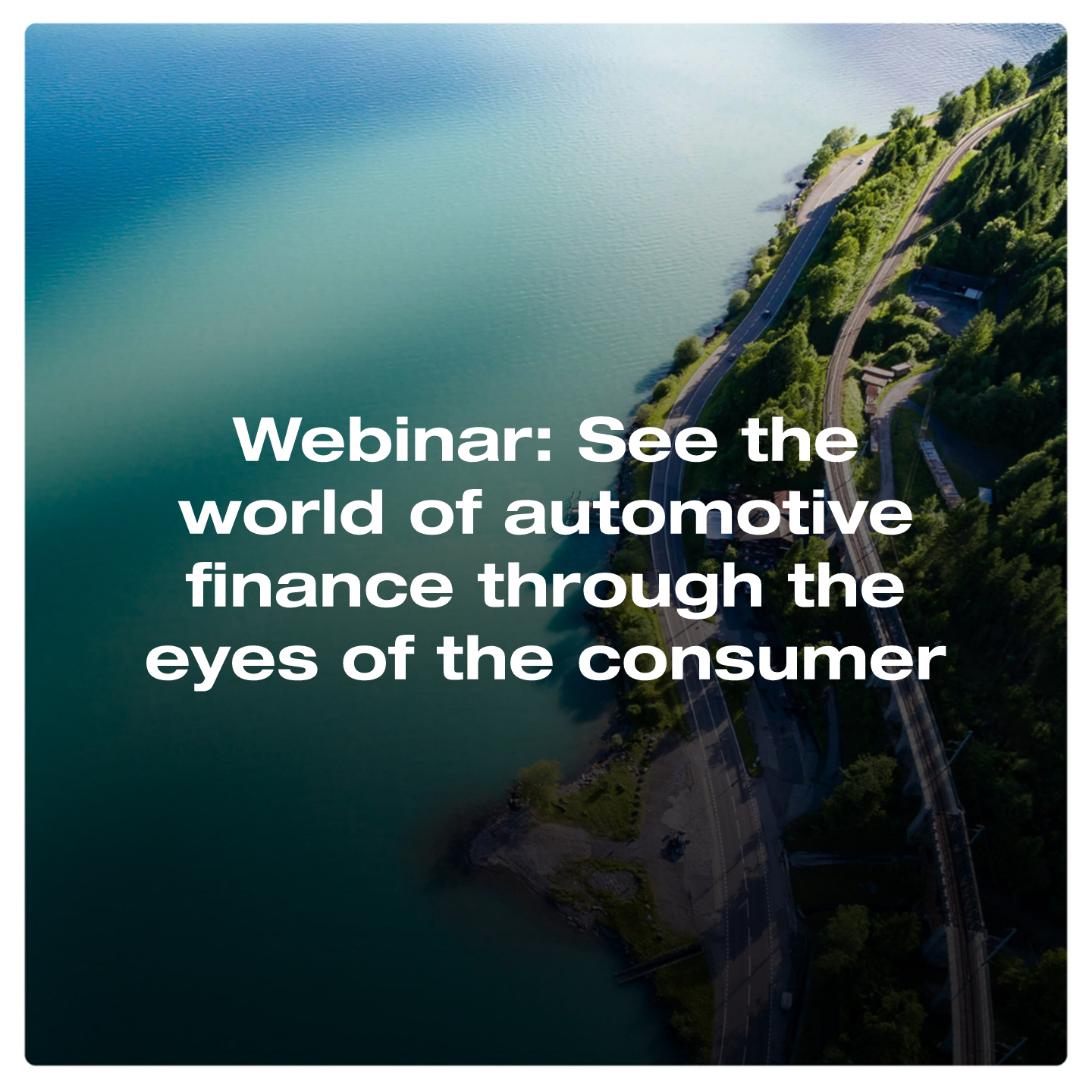 See the world of automotive finance through the eyes of the consumer